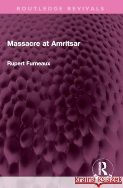 Massacre at Amritsar Rupert Furneaux 9781032334363 Routledge