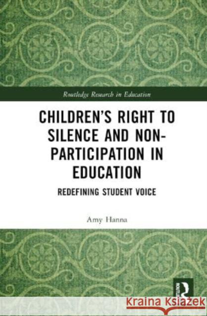 Children's Right to Silence and Non-Participation in Education Amy (Queen's University Belfast, UK) Hanna 9781032334486 Taylor & Francis Ltd