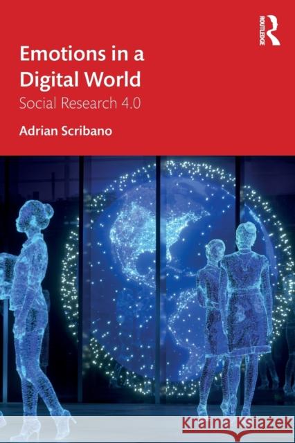 Emotions in a Digital World: Social Research 4.0 Scribano, Adrian 9781032334554 Taylor & Francis Ltd