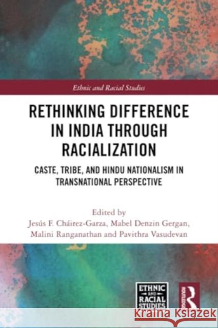 Rethinking Difference in India Through Racialization: Caste, Tribe, and Hindu Nationalism in Transnational Perspective Jes?s F. Ch?irez-Garza Mabel Denzin Gergan Malini Ranganathan 9781032334578 Routledge