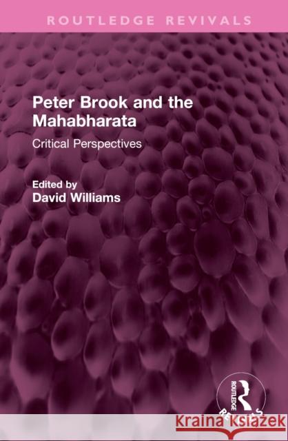 Peter Brook and the Mahabharata: Critical Perspectives David Williams 9781032334936 Routledge
