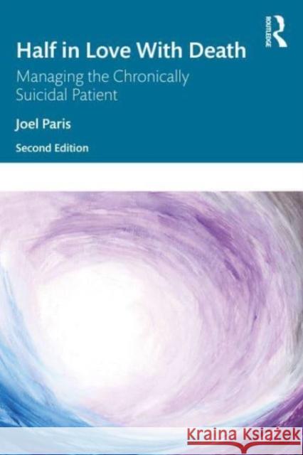 Half in Love with Death: Managing the Chronically Suicidal Patient Joel Paris 9781032335063