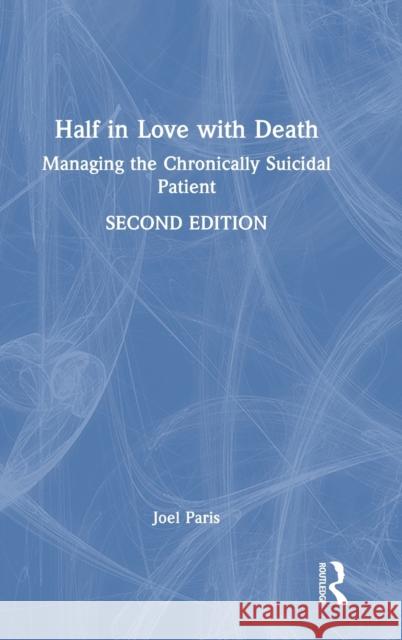 Half in Love with Death: Managing the Chronically Suicidal Patient Joel Paris 9781032335117