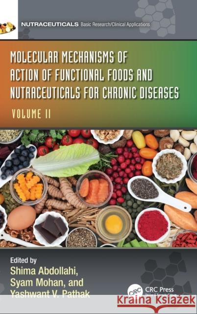 Molecular Mechanisms of Action of Functional Foods and Nutraceuticals for Chronic Diseases: Volume II Shima Abdollahi Syam Mohan Yashwant V. Pathak 9781032335124 CRC Press