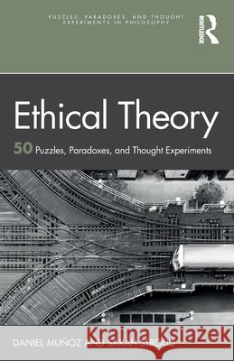 Ethical Theory: 50 Puzzles, Paradoxes, and Thought Experiments Daniel Mu?oz Sarah Stroud 9781032335162 Routledge