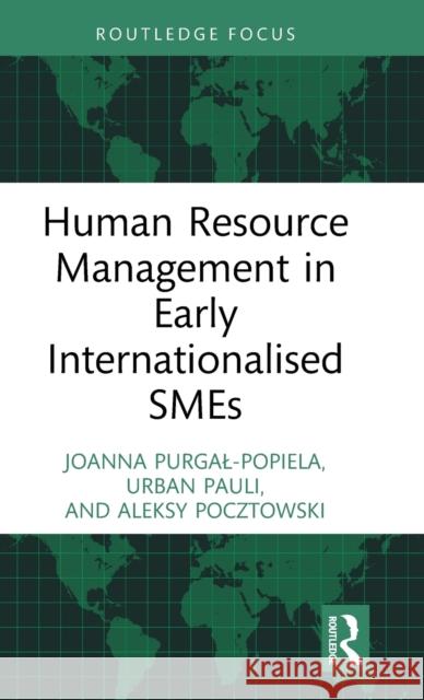 Human Resource Management in Early Internationalised SMEs Joanna Purgal-Popiela Urban Pauli Aleksy Pocztowski 9781032335186 Routledge