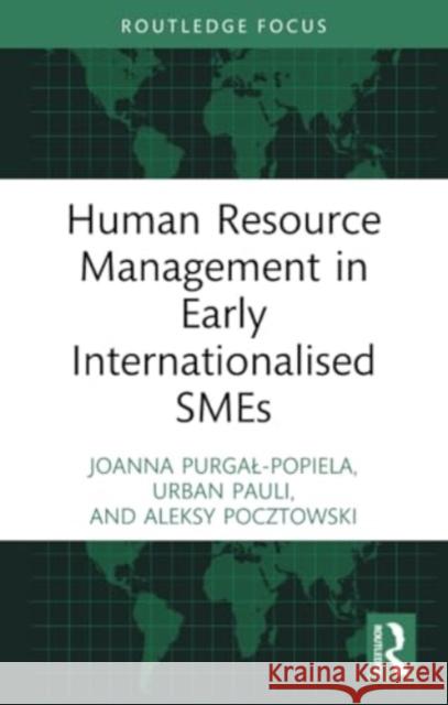 Human Resource Management in Early Internationalised SMEs Joanna Purgal-Popiela Urban Pauli Aleksy Pocztowski 9781032335193 Routledge