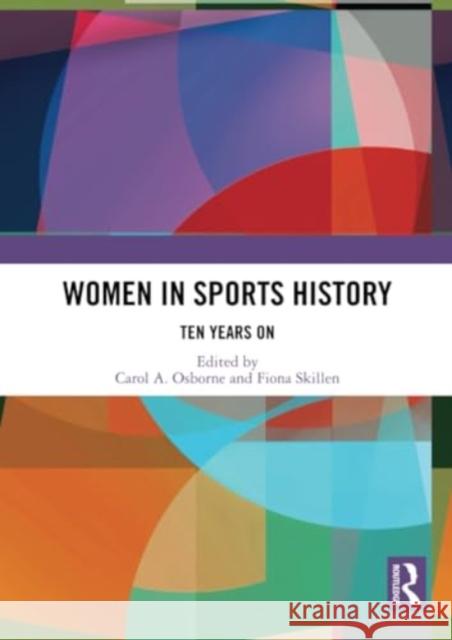 Women in Sports History: Ten Years on Carol A. Osborne Fiona Skillen 9781032335339 Routledge