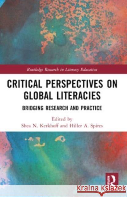 Critical Perspectives on Global Literacies: Bridging Research and Practice Shea N. Kerkhoff Hiller A. Spires 9781032335520 Routledge