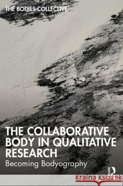 The Collaborative Body in Qualitative Research Alys Mendus 9781032335650 Taylor & Francis Ltd