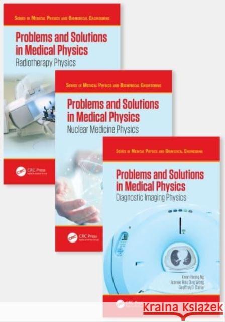 Problems and Solutions in Medical Physics - Three Volume Set Kwan-Hoong Ng Robin Hill Alan Perkins 9781032335766 Taylor & Francis Ltd