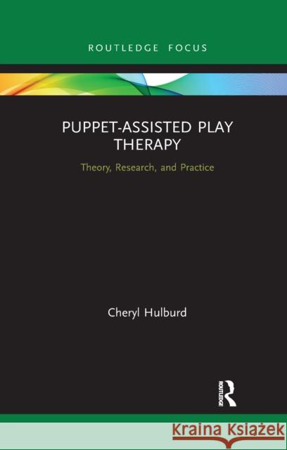 Puppet-Assisted Play Therapy: Theory, Research, and Practice Cheryl Hulburd 9781032335926 Routledge