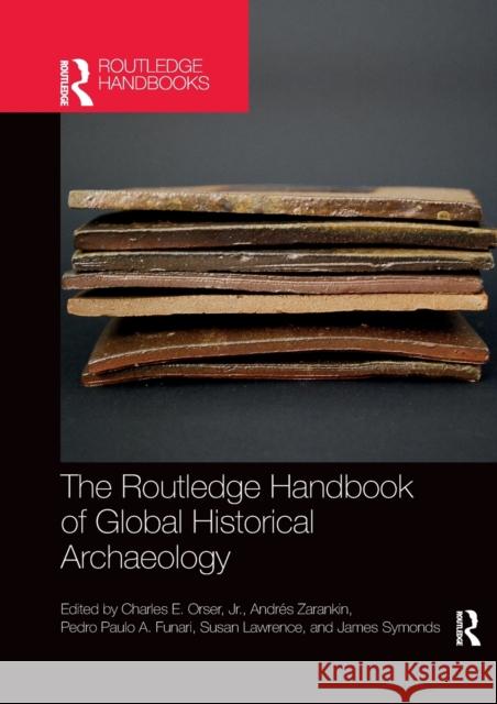 The Routledge Handbook of Global Historical Archaeology Charles E. Orser Andr 9781032336022 Routledge