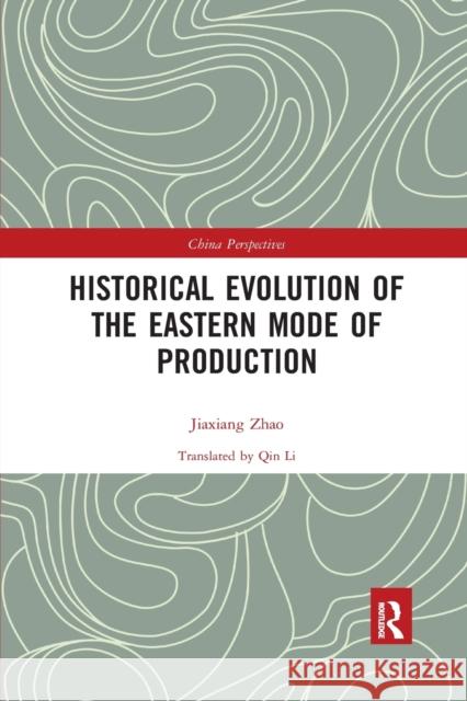 Historical Evolution of the Eastern Mode of Production Jiaxiang Zhao Xiaolu An 9781032336053