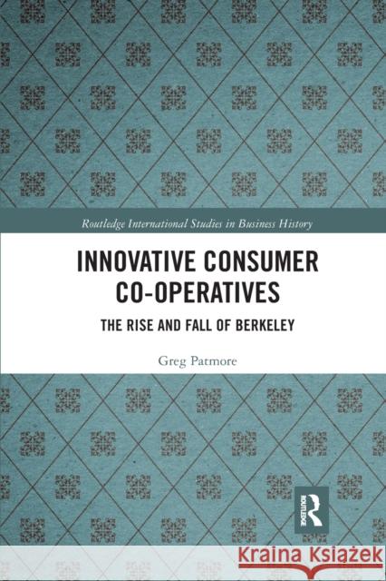 Innovative Consumer Co-Operatives: The Rise and Fall of Berkeley Greg Patmore 9781032336336