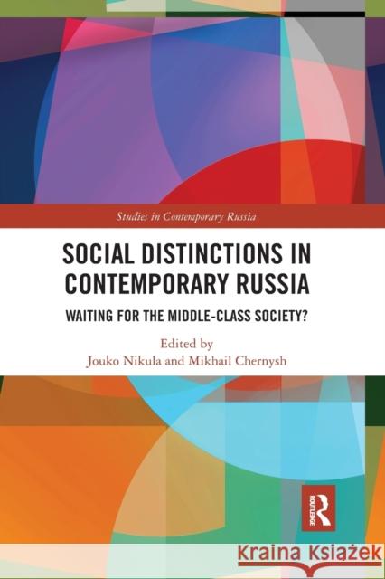 Social Distinctions in Contemporary Russia: Waiting for the Middle-Class Society? Jouko Nikula Mikhail Chernysh 9781032336343 Routledge