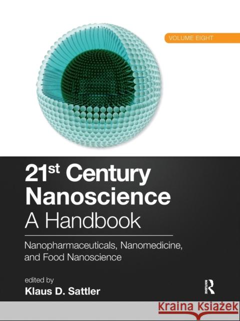 21st Century Nanoscience - A Handbook: Nanopharmaceuticals, Nanomedicine, and Food Nanoscience (Volume Eight) Klaus D. Sattler 9781032336510 Taylor & Francis Ltd