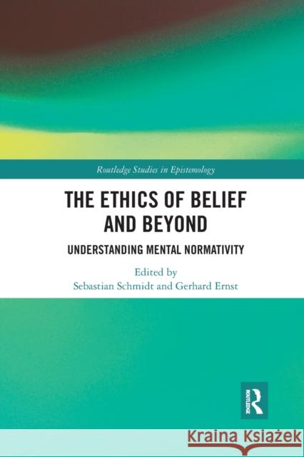 The Ethics of Belief and Beyond: Understanding Mental Normativity Sebastian Schmidt Gerhard Ernst 9781032336541 Routledge