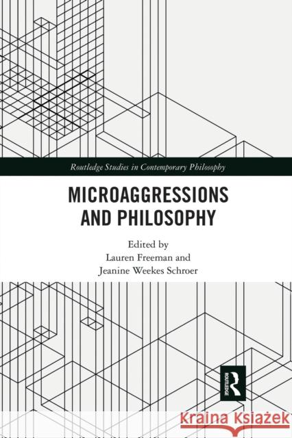 Microaggressions and Philosophy Lauren Freeman Jeanine Weekes Schroer 9781032336565 Routledge