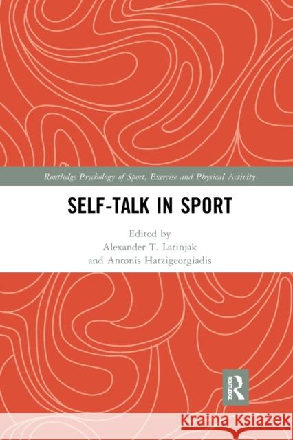 Self-Talk in Sport Alexander T. Latinjak Antonis Hatzigeorgiadis 9781032336824 Routledge