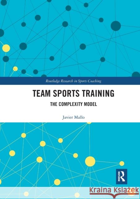 Team Sports Training: The Complexity Model Javier Mallo 9781032336879 Routledge
