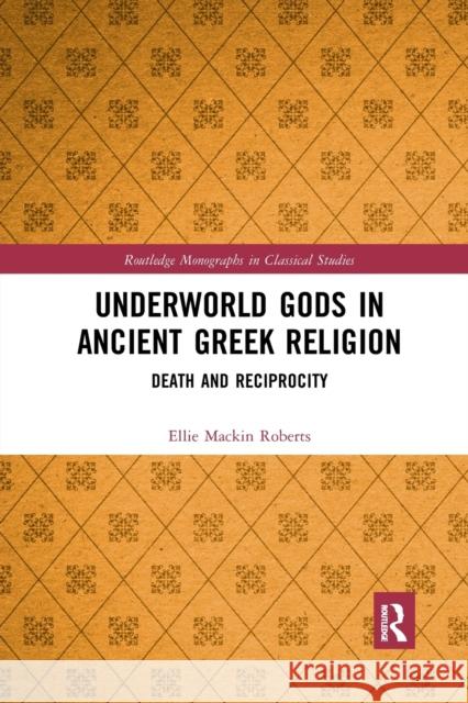 Underworld Gods in Ancient Greek Religion: Death and Reciprocity Ellie Macki 9781032336886 Routledge