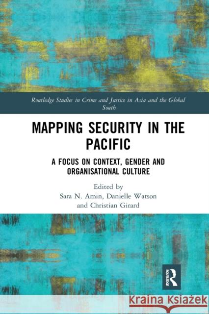 Mapping Security in the Pacific: A Focus on Context, Gender and Organisational Culture Sara N. Amin Danielle Watson Christian Girard 9781032336930