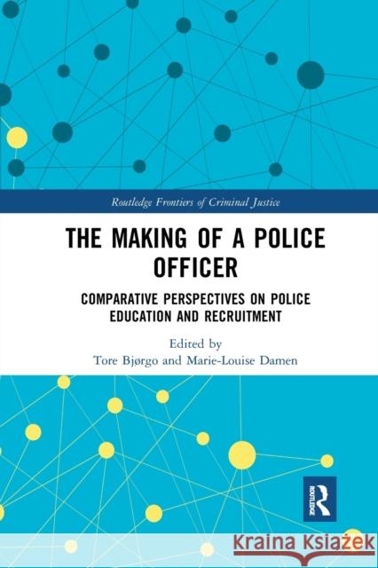 The Making of a Police Officer: Comparative Perspectives on Police Education and Recruitment Bj Marie-Louise Damen 9781032336961 Routledge