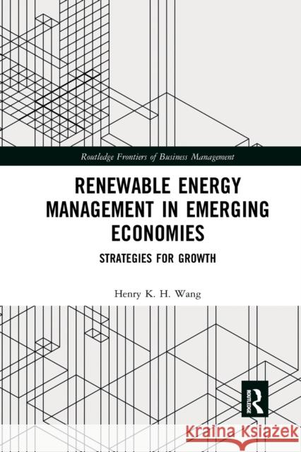 Renewable Energy Management in Emerging Economies: Strategies for Growth Henry K. H. Wang 9781032337012 Routledge