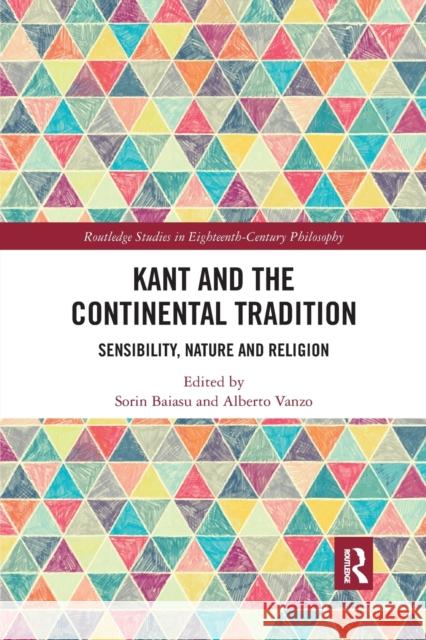 Kant and the Continental Tradition: Sensibility, Nature and Religion Baiasu, Sorin 9781032337029