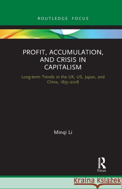 Profit, Accumulation, and Crisis in Capitalism: Long-term Trends in the UK, US, Japan, and China, 1855-2018 Li, Minqi 9781032337074 Routledge