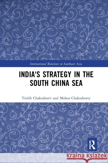 India's Strategy in the South China Sea Tridib Chakraborti Mohor Chakraborty Sudhir T. Devare 9781032337142 Routledge