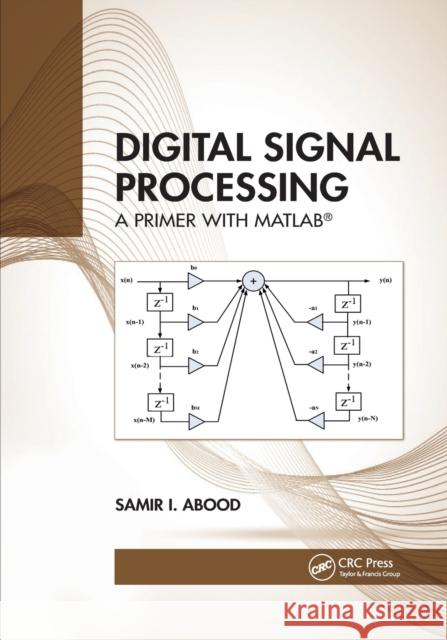 Digital Signal Processing: A Primer with Matlab(r) Samir I. Abood 9781032337166