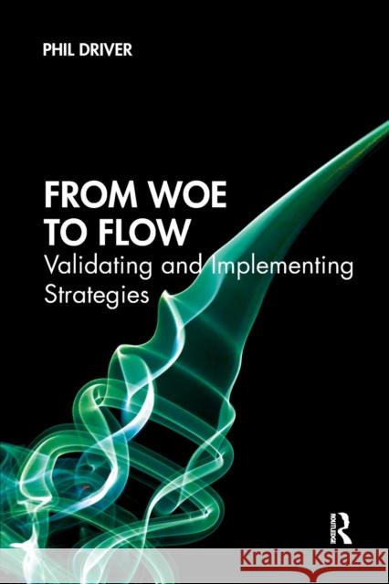 From Woe to Flow: Validating and Implementing Strategies Phil Driver 9781032337203 Routledge