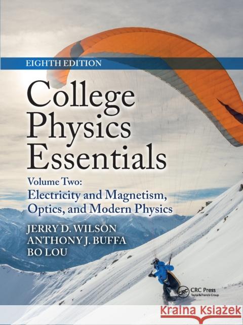 College Physics Essentials, Eighth Edition: Electricity and Magnetism, Optics, Modern Physics (Volume Two) Jerry D. Wilson Anthony J. Buffa Bo Lou 9781032337272