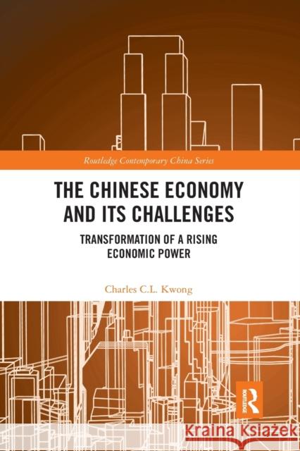 The Chinese Economy and its Challenges: Transformation of a Rising Economic Power Kwong, Charles C. L. 9781032337357