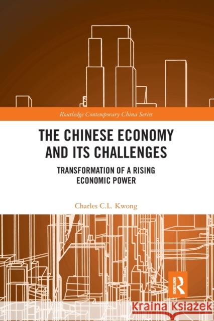 The Chinese Economy and its Challenges: Transformation of a Rising Economic Power Kwong, Charles C. L. 9781032337357 Routledge