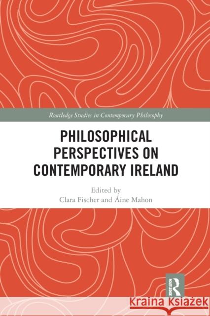 Philosophical Perspectives on Contemporary Ireland Clara Fischer  9781032337623