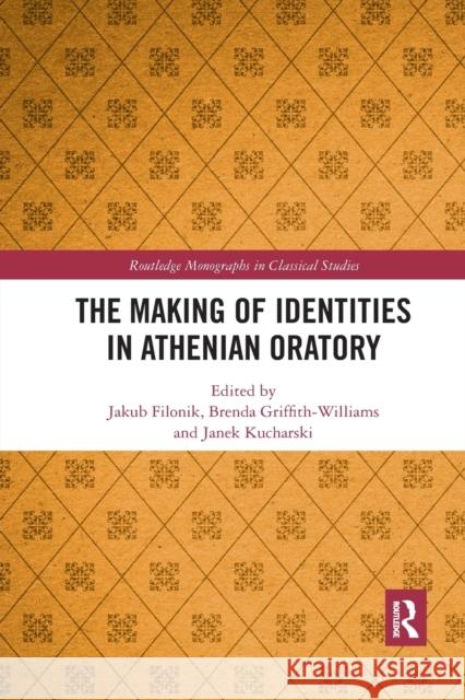 The Making of Identities in Athenian Oratory Jakub Filonik Brenda Griffith-Williams Janek Kucharski 9781032337630