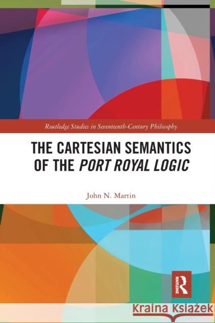 The Cartesian Semantics of the Port Royal Logic John N. Martin 9781032337708 Routledge