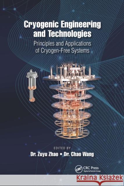 Cryogenic Engineering and Technologies: Principles and Applications of Cryogen-Free Systems Zuyu Zhao Chao Wang 9781032337807 CRC Press