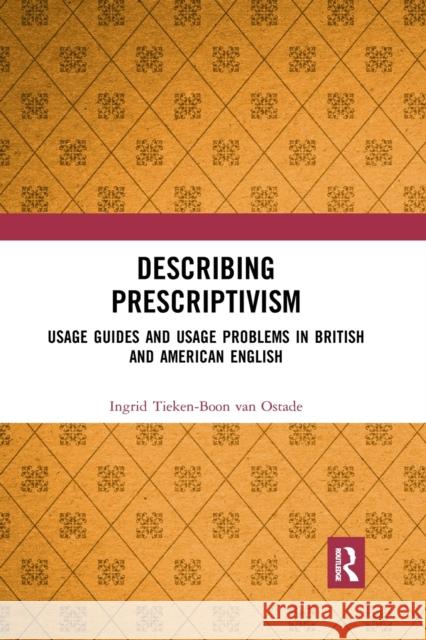 Describing Prescriptivism: Usage Guides and Usage Problems in British and American English Ingrid Tieken-Boon Va 9781032337876 Routledge