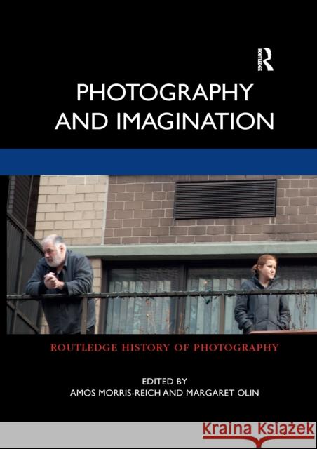 Photography and Imagination Amos Morris-Reich Margaret Olin 9781032337883 Routledge