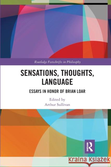 Sensations, Thoughts, Language: Essays in Honor of Brian Loar Sullivan, Arthur 9781032337906
