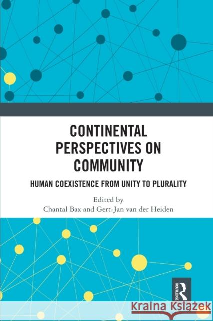 Continental Perspectives on Community: Human Coexistence from Unity to Plurality Chantal Bax Gert-Jan Va 9781032337913 Routledge