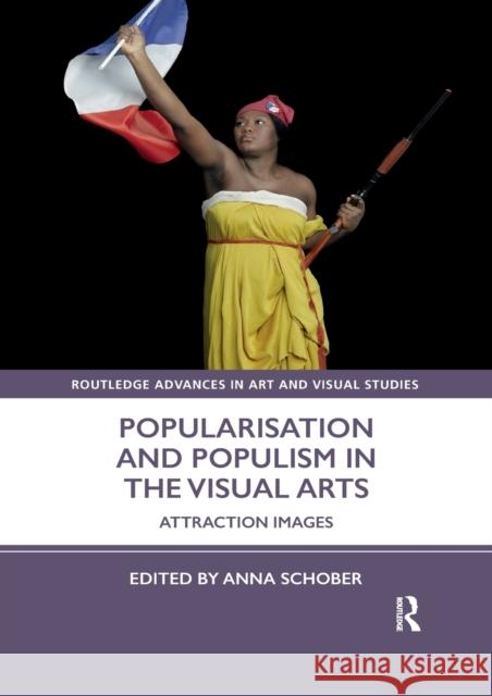 Popularisation and Populism in the Visual Arts: Attraction Images Anna Schober 9781032338002 Routledge