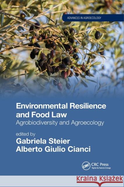 Environmental Resilience and Food Law: Agrobiodiversity and Agroecology Gabriela Steier Alberto Giulio Cianci 9781032338071 CRC Press