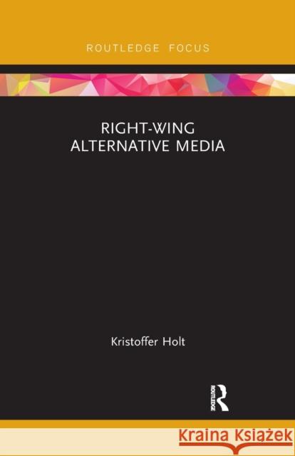 Right-Wing Alternative Media Kristoffer Holt 9781032338200 Routledge