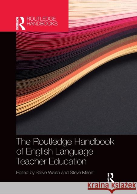 The Routledge Handbook of English Language Teacher Education Steve Walsh Steve Mann 9781032338293 Routledge