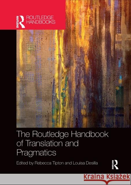 The Routledge Handbook of Translation and Pragmatics Rebecca Tipton Louisa Desilla 9781032338347